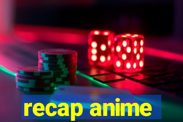 recap anime